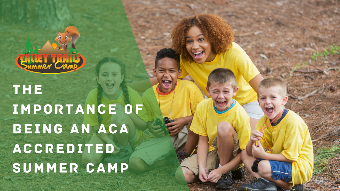 The Importance Of Being An ACA Accredited Summer Camp Valley Trails