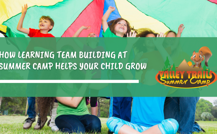 How Learning Team Building at Summer Camp Helps Your Child Grow