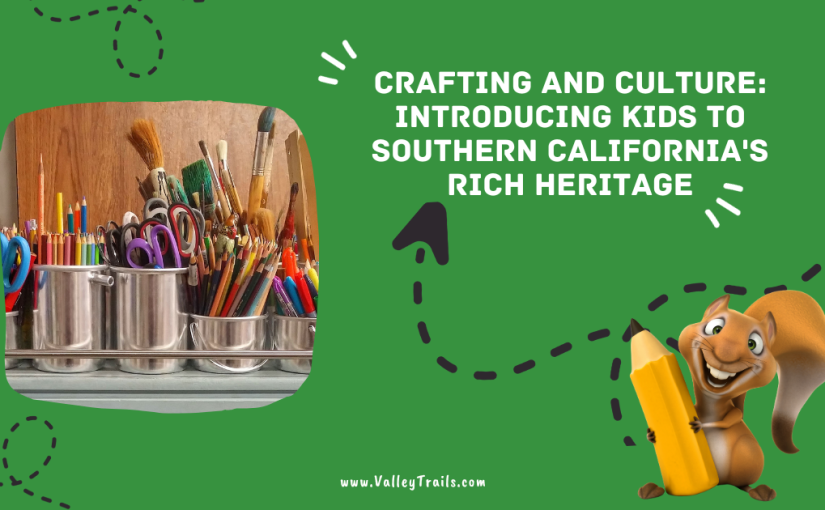 Crafting and Culture: Introducing Kids to Southern California’s Rich Heritage
